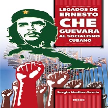 Legados de Ernesto Che Guevara al socialismo cubano 